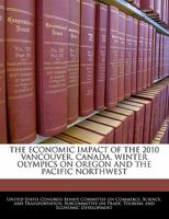 The economic impact of the 2010 Vancouver, Canada, Winter Olympics on Oregon and the Pacific Northwest 1240520581 Book Cover