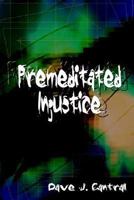 Premeditated Injustice 1410758168 Book Cover