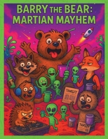 Barry The Bear: Martian Mayhem: Comedy | 18+ | Easy to read Adults Book | Perfect Gift for fictional readers looking for something different (Barry and the Gang) B0FMP2K2B6 Book Cover