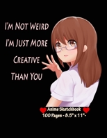I'm Not Weird I'm Just More Creative Than You : Anime Sketchbook - Sketch Book for drawing and sketching - Drawing Book - Blank Drawing Paper - | 8.5” x 11”, 100 pages | 1677866209 Book Cover