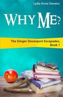 Why Me?: The Ginger Davenport Escapades, Book 1 1622179943 Book Cover