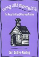 Living with Uncertainty: The Messy Reality of Classroom Practice 043507234X Book Cover