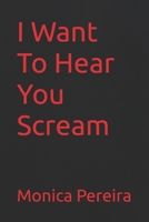 I Want To Hear You Scream B0B92H913R Book Cover