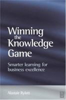 Winning the Knowledge Game: Smarter Learning for Business Excellence 0750658096 Book Cover