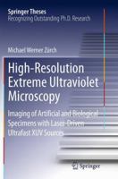 High-Resolution Extreme Ultraviolet Microscopy: Imaging of Artificial and Biological Specimens with Laser-Driven Ultrafast XUV Sources 3319123874 Book Cover