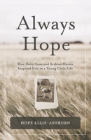 Always Hope: How dairy cows and Arabian horses inspired grit in a young girl's life 1794616284 Book Cover