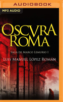 Oscura Roma (Narración En Castellano): Saga de Marco Lemurio I 1713581302 Book Cover