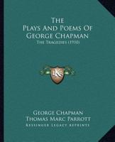 The Plays And Poems Of George Chapman: The Tragedies 1164054465 Book Cover