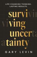 Surviving Uncertainty: Life-Changing Thinking. Lasting Results. B0GP1DH6KN Book Cover