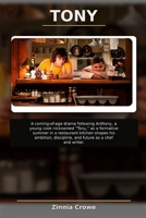 TONY: A coming-of-age drama following Anthony, a young cook nicknamed “Tony,” as a formative summer in a restaurant kitchen shapes his ambition, discipline, and future as a chef and writer. B0H65XW13P Book Cover