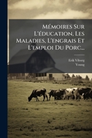 Memoires Sur L'Education, Les Maladies, L'Engrais Et L'Emploi Du Porc... 1271281104 Book Cover