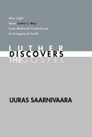 Luther Discovers the Gospel: New Light Upon Luther's Way from Medieval Catholicism to Evangelical Faith 1592441475 Book Cover