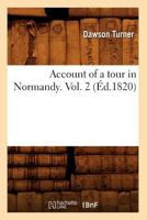 Account of a Tour in Normandy. Vol. 2 (A0/00d.1820) 2012634761 Book Cover