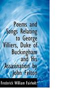 Poems and Songs Relating to George Villiers, Duke of Buckingham and His Assassination by John Felton, August 23, 1628 1279751118 Book Cover