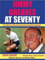 Jimmy Greaves at Seventy: The Complete, Authorished Biography 0954324358 Book Cover