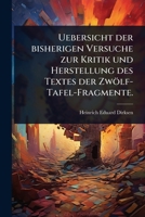 Uebersicht der bisherigen Versuche zur Kritik und Herstellung des Textes der Zwölf-Tafel-Fragmente. (German Edition) 102489441X Book Cover