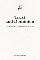 Trust and Dominion: An Economic Commentary on Mark B096J3C6GN Book Cover