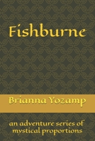 Fishburne: an adventure series of mystical proportions B0H73BP4L2 Book Cover