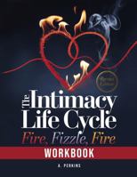 The Intimacy Life Cycle - Workbook: Fire - Fizzle - Fire (Revised) 1967367973 Book Cover