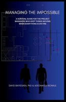 Managing the Impossible: A Survival Guide for Project Managers Who Keep Things Moving When Everything's on Fire B0F7K53D6Z Book Cover