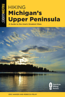 Hiking Michigan's Upper Peninsula: A Guide to the Area's Greatest Hikes 1493009915 Book Cover