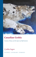 Canadian Gothic: Literature, History, and the Spectre of Self-Invention 0708327001 Book Cover
