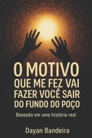 O motivo que me fez e vai fazer você sair do fundo do poço. (Portuguese Edition) B0F5N6SKKW Book Cover