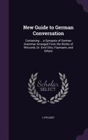 New Guide To German Conversation: Containing ... A Synopsis Of German Grammar Arranged From The Works Of Witcomb, Dr. Emil Otto, Flaxmann, And Others 1358915288 Book Cover