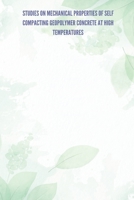 Studies on Mechanical Properties of Self Compacting Geopolymer Concrete at High Temperatures 2676931288 Book Cover