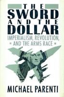 The Sword and the Dollar: Imperialism Revolution and the Arms Race 0312011679 Book Cover