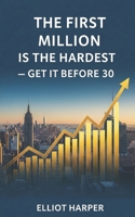 The First Million is the Hardest: Get It Before 30 B0FCYC11TW Book Cover