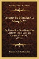 Voyages De Monsieur Le Marquis V2: De Chastellux Dans L'Amerique Septentrionale, Dans Les Annees 1780-1782 (1791) 1166051005 Book Cover