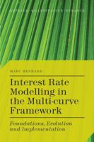 Interest Rate Modelling in the Multi-Curve Framework: Foundations, Evolution and Implementation 1349477044 Book Cover