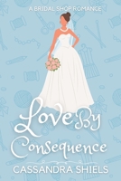 Love by Consequence (A Bridal Shop Romance Novella Book 1) 1718185324 Book Cover