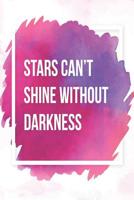 Stars Can�t Shine Without Darkness: Ein Tagebuch bei Borderline - liniert mit Herz - 120 Seiten - Schenke dir selbst Aufmerksamkeit und Liebe - Mit viel Platz f�r deine positiven, aber auch negativen  1077952104 Book Cover