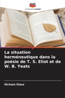 La situation herméneutique dans la poésie de T. S. Eliot et de W. B. Yeats (French Edition) 6208050901 Book Cover