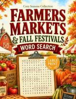 Farmers Markets & Fall Festivals Word Search: 100 Large Print Puzzles Celebrating Local Foods and Small-Town Fun (Cozy Seasons Word Search Collection) B0HFB191NM Book Cover