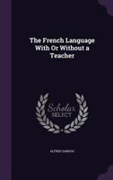The French Language with Or Without a Teacher: Pronunciation 1147726183 Book Cover