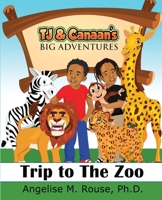 TJ & Canaan's Big Adventure: Trip to the Zoo 099765466X Book Cover