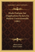 Etude Pratique Sur L'Application Du Jury En Matiere Correctionnelle (1881) 1148275959 Book Cover