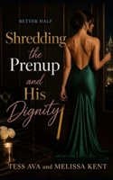 Shredding The Prenup And His Dignity (Better Half) B0HD2MBBNT Book Cover