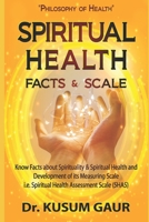 Spiritual Health: Facts & Scale: Know facts about Spirituality & Spiritual Health and development of its measuring scale i.e. Spiritual Health Assessment Scale B09TDSFY4M Book Cover