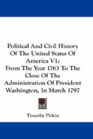 Political And Civil History Of The United States Of America V1: From The Year 1763 To The Close Of The Administration Of President Washington, In March 1797 1163305707 Book Cover