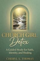 Church Girl Detox: A Guided Study for Faith, Identity, and Healing 0979771781 Book Cover