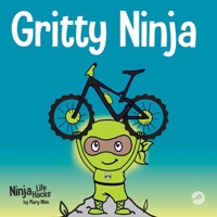 Gritty Ninja: A Children’s Book About Dealing with Frustration and Developing Perseverance 1951056299 Book Cover