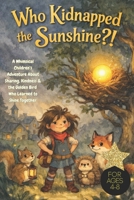 Who Kidnapped the Sunshine?!: A Whimsical Children’s Adventure About Sharing, Kindness & the Golden Bird Who Learned to Shine Together For Ages 4-8, bedtime story kindness, social emotional learning B0GPPHFZSX Book Cover