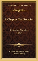 A Chapter on Liturgies: Historical Sketches 114307954X Book Cover