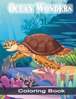 Ocean Wonders Coloring Book: An Adult Coloring Book Featuring Relaxing Ocean Scenery, Tropical Fish and Beautiful Sea Creatures. Coloring Book With ... Snakes, Whales, Tropical Fish & others! B09TDW93Z7 Book Cover