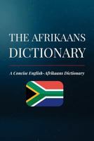 The Afrikaans Dictionary: A Concise English-Afrikaans Dictionary 1725846241 Book Cover