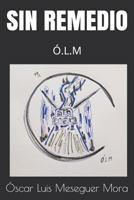 SIN REMEDIO: Ó.L.M 1793161429 Book Cover